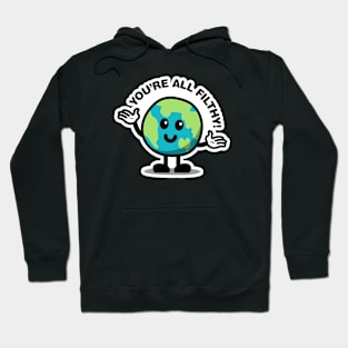 You're All Filthy! Hoodie